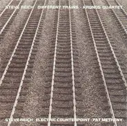 Steve Reich - Kronos Quartet , Pat Metheny - Different Trains • Electric Counterpoint