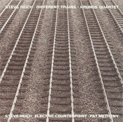 Steve Reich - Kronos Quartet , Pat Metheny - Different Trains • Electric Counterpoint