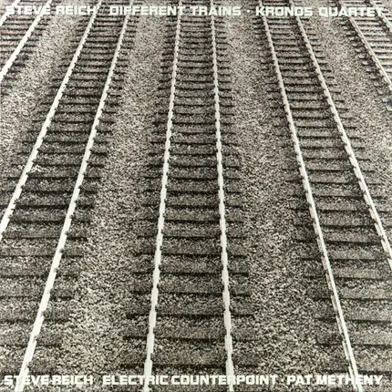 Steve Reich - Different Trains / Electric Counterpoint