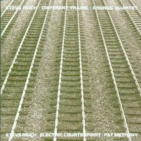 Steve Reich - Different Trains / Electric Counterpoint