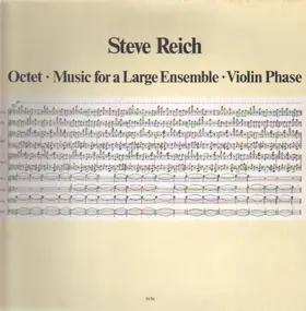 Steve Reich - Octet / Music For A Large Ensemble / Violin Phase