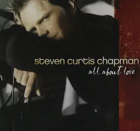 Steven Curtis Chapman - All About Love