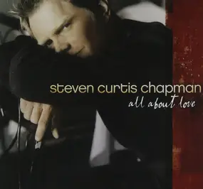 Steven Curtis Chapman - All About Love