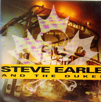 Steve Earle & The Dukes - Shut Up and Die Like an Aviator