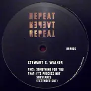 Stewart Walker - It's Process Not Substance / Something For You