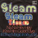 7'' - Steam - Na Na Hey Hey Kiss Him Goodbye / It's The Magic In You Girl - MONO