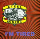 7inch Vinyl Single - Steel Miners - I'm Tired / Automoble