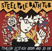 Steel Pole Bathtub - Tragedy Ecstasy Doom And So On