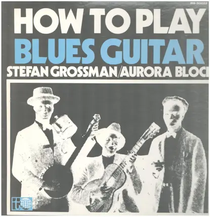 Stefan Grossman / Rory Block - How to Play Blues Guitar