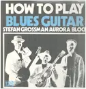 LP - Stefan Grossman / Rory Block - How To Play Blues Guitar