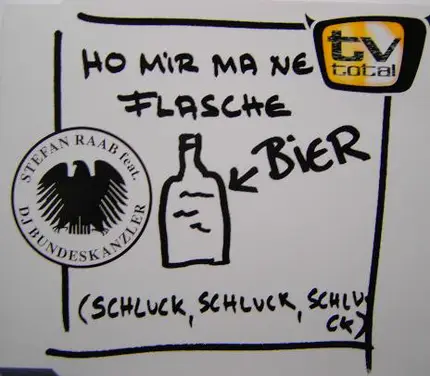 Stefan Raab feat. DJ Bundeskanzler - Ho Mir Ma Ne Flasche Bier (Schluck, Schluck, Schluck)