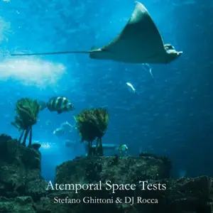 Stefano Ghittoni /DJ Rocca - Atemporal Space Tests