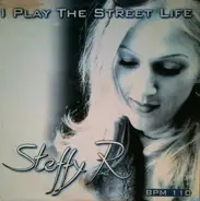 Steffy R. - I Play The Street Life