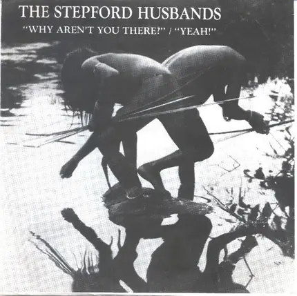 The Stepford Husbands - Why Aren't You There / Yeah!