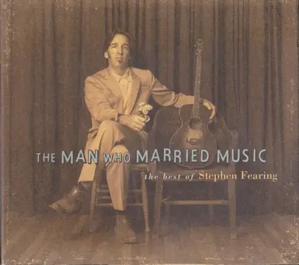 Stephen Fearing - The Man Who Married Music: The Best Of...
