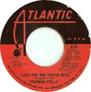 7inch Vinyl Single - Stephen Stills - Love The One You're With / To A Flame