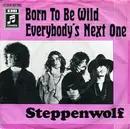 7inch Vinyl Single - Steppenwolf - Born To Be Wild / Everybody's Next One