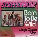 7'' - Steppenwolf - Born To Be Wild / Magic Carpet Ride