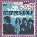 7inch Vinyl Single - Steppenwolf - Born To Be Wild / Magic Carpet Ride