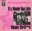 7inch Vinyl Single - Steppenwolf - It's Never Too Late