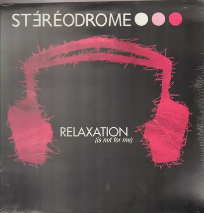 Stéréodrome - Relaxation (Is Not For Me)