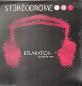 Stéréodrome - Relaxation (Is Not For Me)