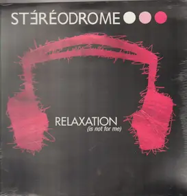 Stéréodrome - Relaxation (Is Not For Me)