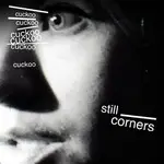 Still Corners - Cuckoo