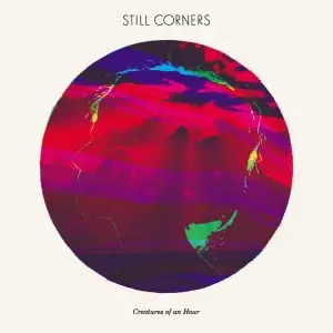 Still Corners - Creatures of An Hour