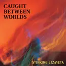 CD - STINKING LIZAVETA - CAUGHT BETWEEN WORLDS