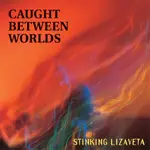 CD - STINKING LIZAVETA - CAUGHT BETWEEN WORLDS