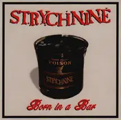 Strychnine - Born in a Bar