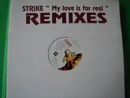 Strike - My Love Is For Real (Remixes)