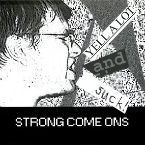 STRONG COME ONS - YELL A LOT AND SUCK