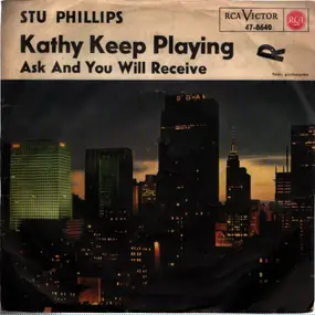 Stu Phillips - Ask And You Will Receive / Kathy Keep Playing
