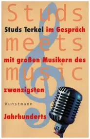 Studs Terkel - Studs meets music: Studs Terkel im Gespräch mit großen Musikern des 20. Jahrhunderts