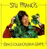 7'' - Stu Francis - Ooh I Could Crush A Grape