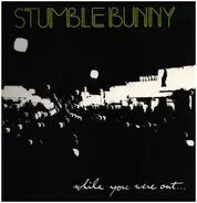 Stumblebunny - While You Were Out
