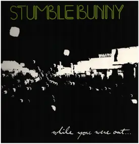 Stumblebunny - While You Were Out