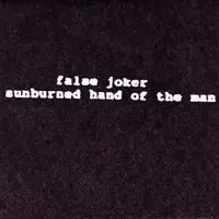 Sunburned Hand Of The Man - False Joker