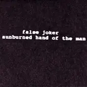 The Sunburned Hand of the Man - False Joker