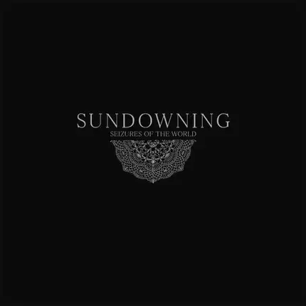 SUNDOWNING - SEIZURES OF THE WORLD