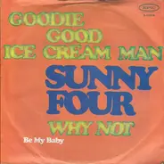Sunny Four - Goodie Good Ice Cream Man / Why Not (Be My Baby)