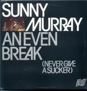 Sunny Murray - An Even Break (Never Give a Sucker)