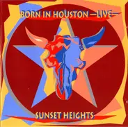 Sunset Heights - Born In Houston -Live-