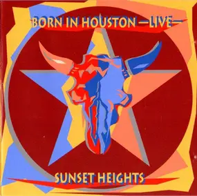 Sunset Heights - Born In Houston -Live-