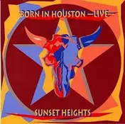Sunset Heights - Born In Houston-Live