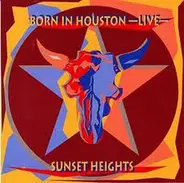 Sunset Heights - Born In Houston-Live