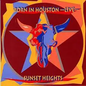 Sunset Heights - Born In Houston-Live