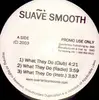 12'' - Suave Smooth - What They Do / You Don't Know Me - PROMO